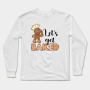 Let's Get Baked Long Sleeve T-Shirt